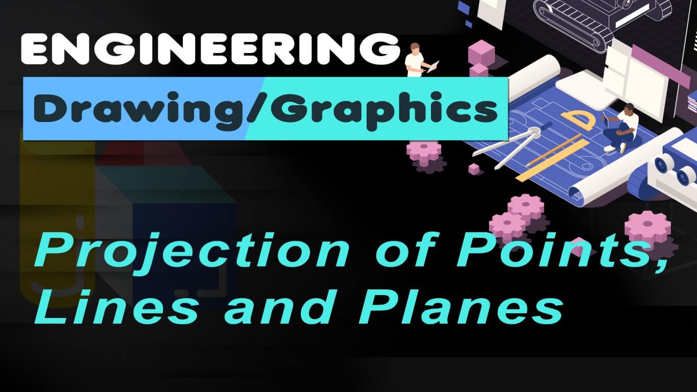 Engineering Drawing/Graphics Projection of Points, Lines and Planes